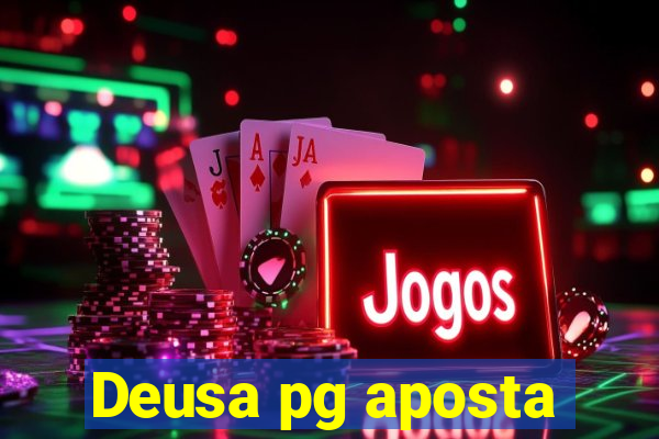 Deusa pg aposta